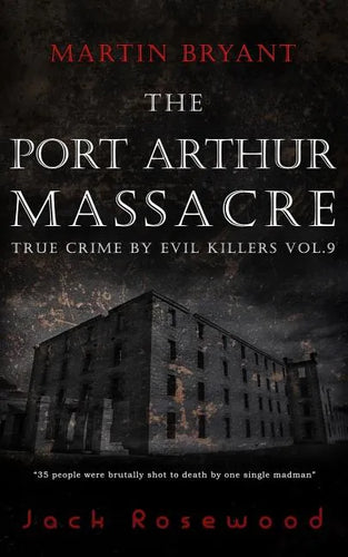 Martin Bryant: The Port Arthur Massacre: Historical Serial Killers and Murderers - Paperback