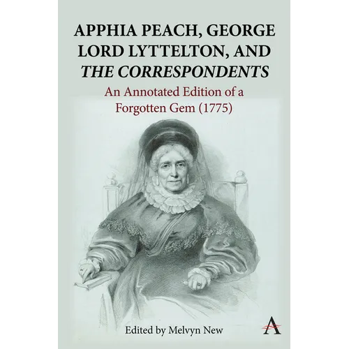 Apphia Peach, George Lord Lyttelton, and 'The Correspondents': An Annotated Edition of a Forgotten Gem (1775) - Hardcover