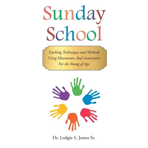 Sunday School: Teaching Techniques & Methods Using Mnemonics and Association for the Young of Age - Paperback