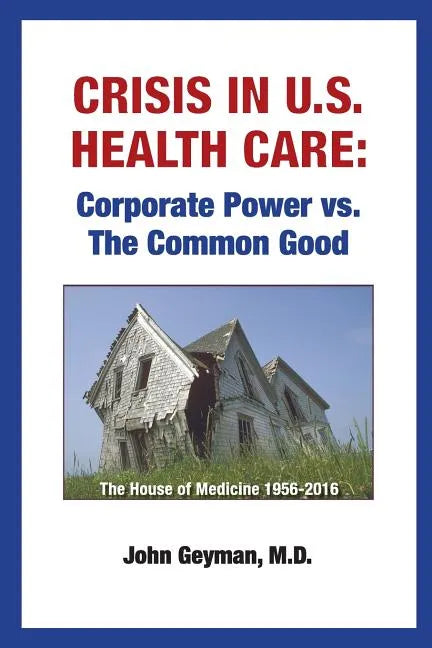 Crisis In U.S. Health Care: Corporate Power vs. The Common Good - Paperback