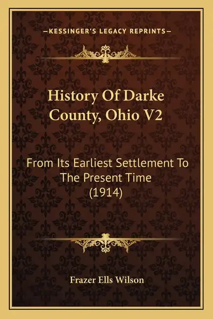 History Of Darke County, Ohio V2: From Its Earliest Settlement To The Present Time (1914) - Paperback