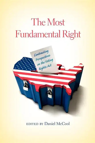 The Most Fundamental Right: Contrasting Perspectives on the Voting Rights Act - Paperback