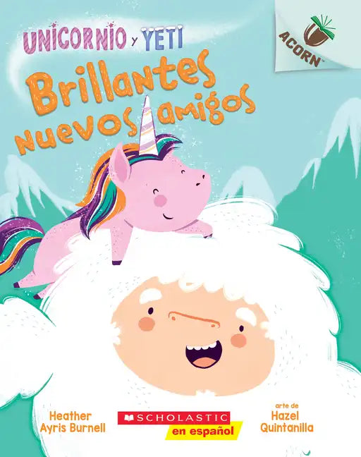 Unicornio Y Yeti 1: Brillantes Nuevos Amigos (Sparkly New Friends): Volume 1 - Paperback