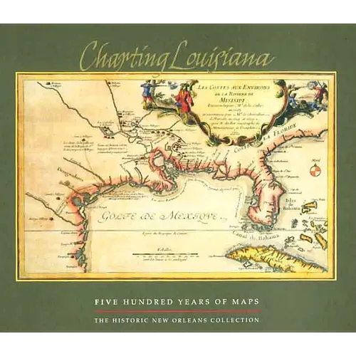 Charting Louisiana: Five Hundred Years of Maps - Hardcover