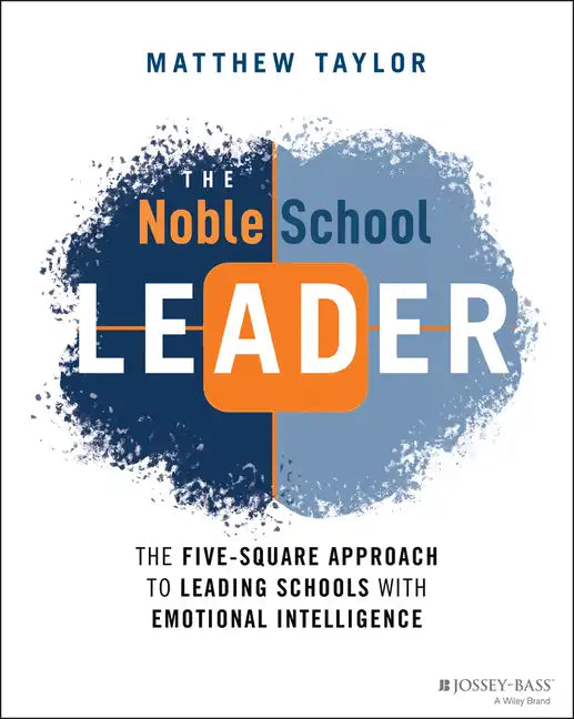 The Noble School Leader: The Five-Square Approach to Leading Schools with Emotional Intelligence - Paperback