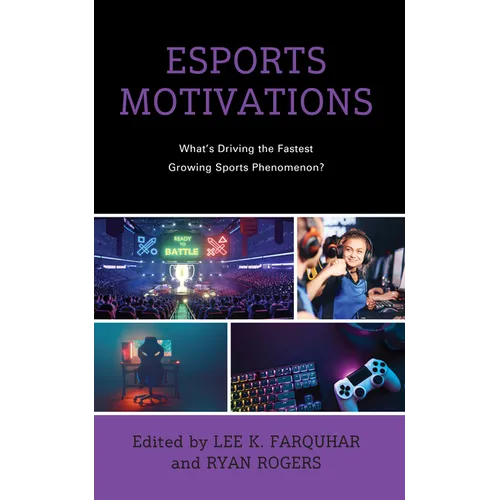 Esports Motivations: What's Driving the Fastest Growing Sports Phenomenon? - Hardcover
