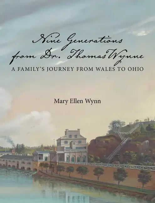 Nine Generations from Dr. Thomas Wynne: A Family's Journey from Wales to Ohio - Hardcover