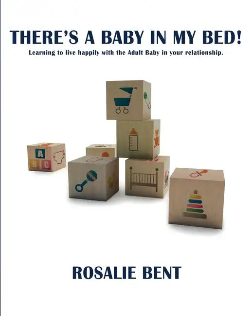 There's a baby in my bed!: Learning to live happily with the Adult Baby in your relationship. - Paperback