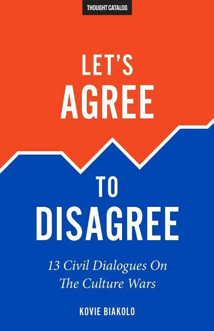 Let's Agree To Disagree: 13 Civil Dialogues On The Culture Wars - Paperback