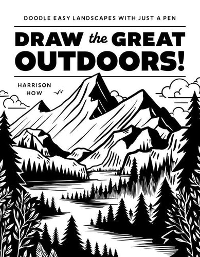 Draw the Great Outdoors!: Doodle Easy Landscapes with Just a Pen - Paperback