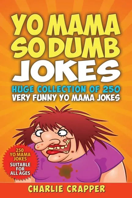 Yo Mama So Dumb: 250 Of The Best Yo Mama So Dumb Jokes - Paperback