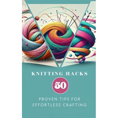 Knitting Hacks 50 Proven Tips For Effortless Crafting - Paperback