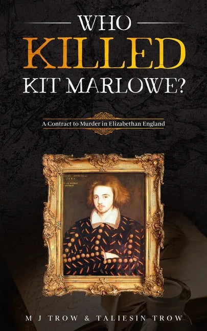 Who Killed Kit Marlowe?: A Contract to Murder in Elizabethan England - Paperback