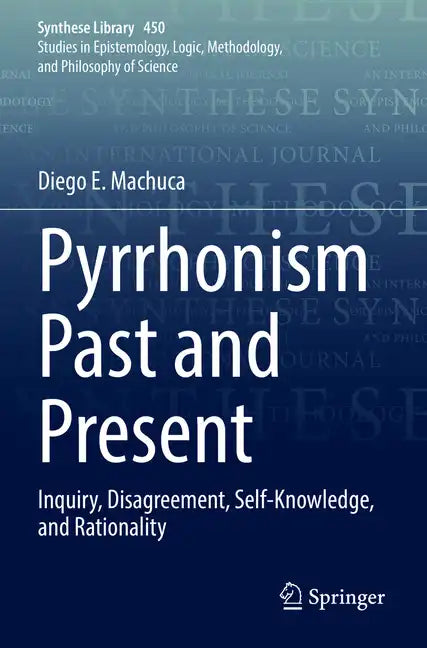 Pyrrhonism Past and Present: Inquiry, Disagreement, Self-Knowledge, and Rationality - Paperback