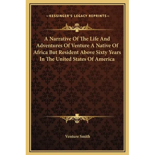 A Narrative of the Life and Adventures of Venture a Native of Africa But Resident Above Sixty Years in the United States of America - Hardcover