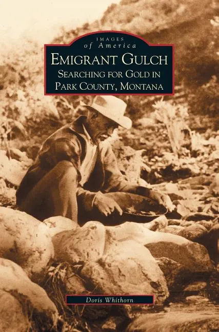 Emigrant Gulch: Searching for Gold in Park County - Hardcover