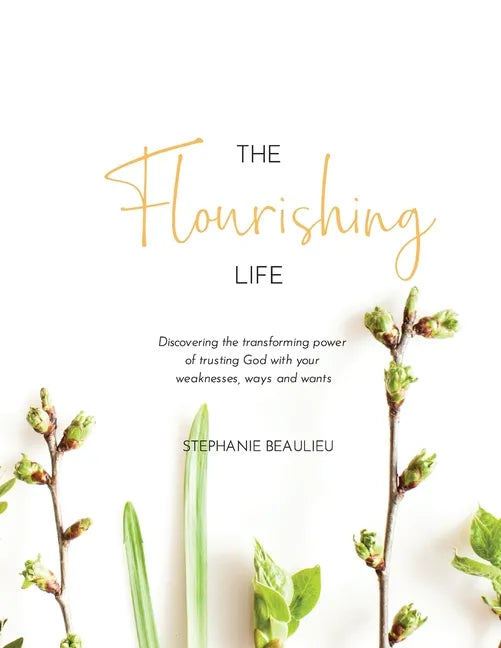 The Flourishing Life: Discovering the transforming power of trusting God with your weaknesses, ways and wants - Paperback