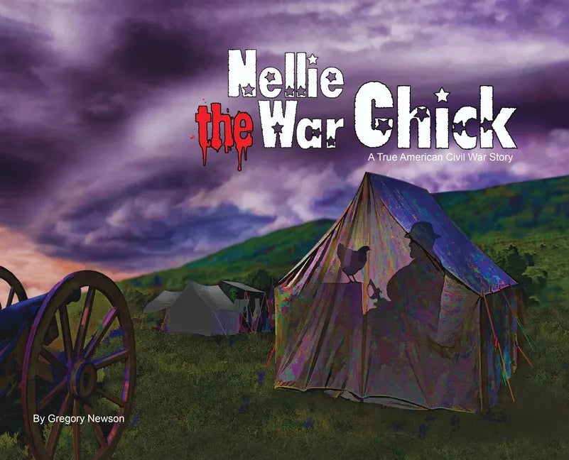 Nellie The War Chick: A true Civil War Story - Hardcover