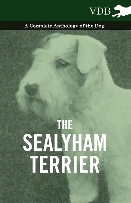 The Sealyham Terrier - A Complete Anthology of the Dog - Paperback