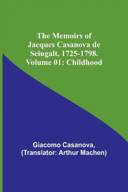 The Memoirs of Jacques Casanova de Seingalt, 1725-1798. Volume 01: Childhood - Paperback
