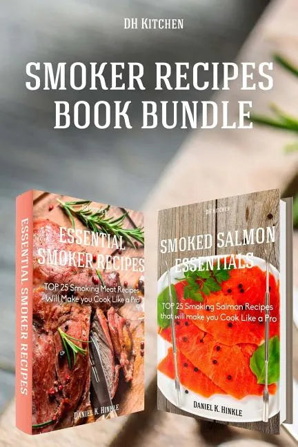 Smoker Recipes Book Bundle: Essential TOP 25 Smoking Meat Recipes + Smoking Salmon Recipes that will make you Cook Like a Pro - Paperback