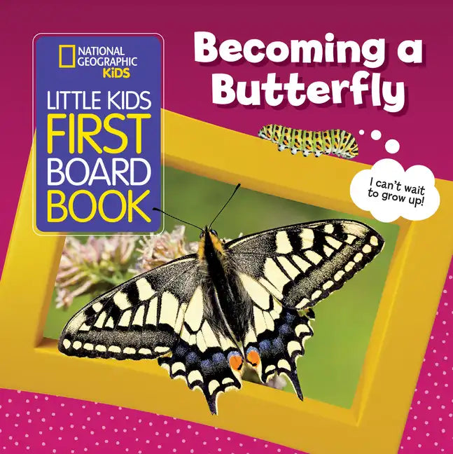 National Geographic Kids Little Kids First Board Book: Becoming a Butterfly - Board Book