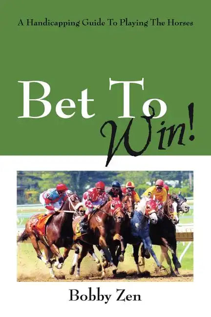 Bet to Win! a Handicapping Guide to Playing the Horses - Paperback