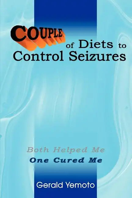 Couple of Diets to Control Seizures: Both Helped Me One Cured Me - Paperback