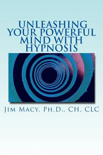Unleashing Your Powerful Mind with Hypnosis - Paperback