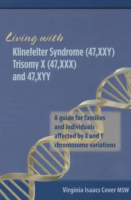 Living with Klinefelter Syndrome, Trisomy X, and 47, XYY: A guide for families and individuals affected by X and Y chromosome variations - Paperback