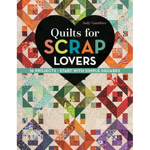 Quilts for Scrap Lovers - Print-On-Demand Edition: 16 Projects - Start with Simple Squares - Paperback