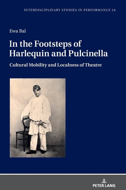 In the Footsteps of Harlequin and Pulcinella: Cultural Mobility and Localness of Theatre - Hardcover