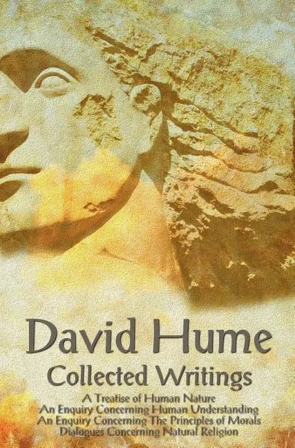 David Hume - Collected Writings (Complete and Unabridged), a Treatise of Human Nature, an Enquiry Concerning Human Understanding, an Enquiry Concernin - Hardcover