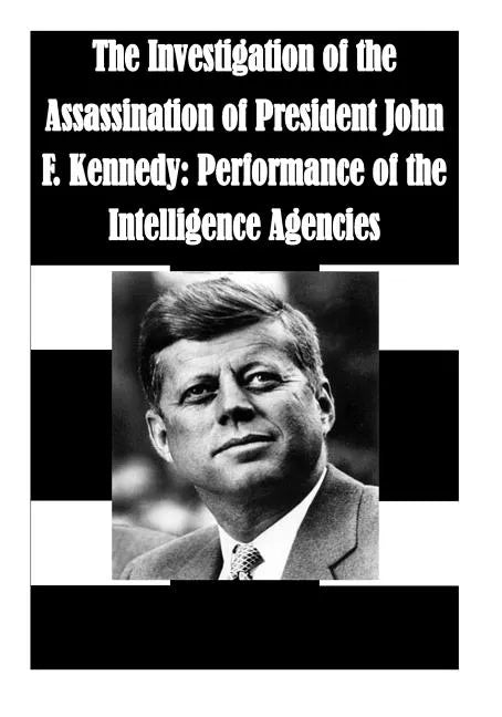 The Investigation of the Assassination of President John F. Kennedy: Performance of the Intelligence Agencies - Paperback