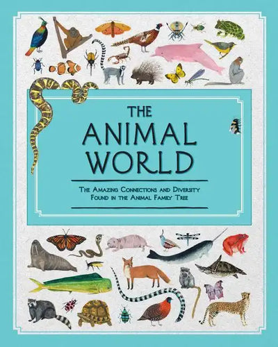 The Animal World: The Amazing Connections and Diversity Found in the Animal Family Tree - Hardcover