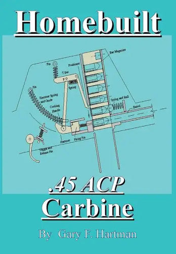 Homebuilt .45 Acp Carbine - Paperback