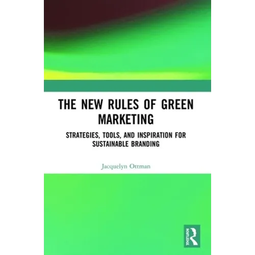 The New Rules of Green Marketing: Strategies, Tools and Inspiration for Sustainable Branding - Paperback