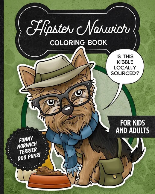 Hipster Norwich Terrier Coloring Book- Funny Dog Puns For Kids And Adults: Anti stress activity pages filled with memes of cute Norwich Terrier puppie - Paperback