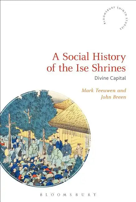 A Social History of the Ise Shrines: Divine Capital - Paperback