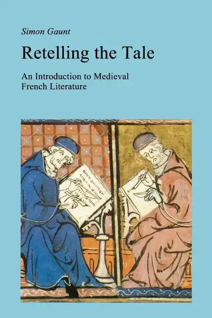 Retelling the Tale: An Introduction to Medieval French Literature - Paperback