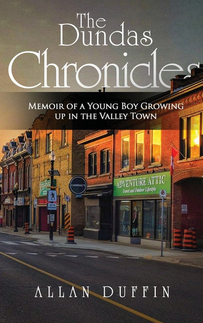 The Dundas Chronicles: Memoir of a Young Boy Growing Up in the Valley Town - Hardcover