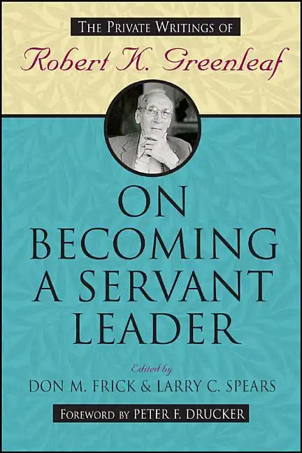 On Becoming a Servant Leader: The Private Writings of Robert K. Greenleaf - Paperback