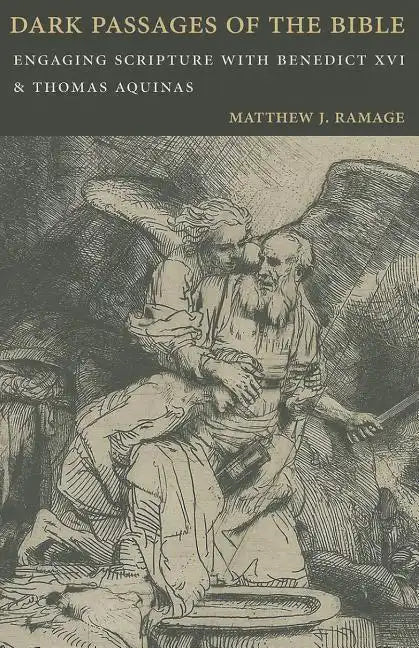 Dark Passages of the Bible: Engaging Scripture with Benedict XVI and St. Thomas Aquinas - Paperback