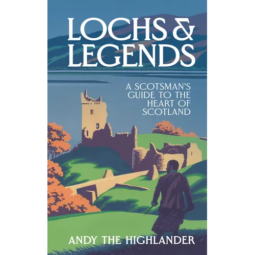 Lochs and Legends: A Scotsman's Guide to the Heart of Scotland - Hardcover