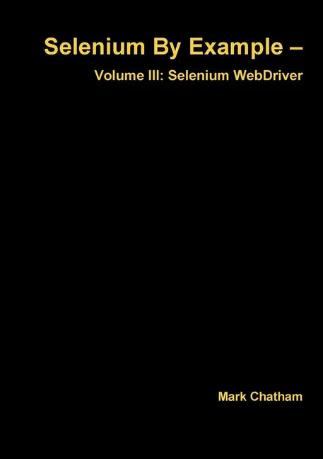 Selenium By Example - Volume III: Selenium WebDriver - Paperback