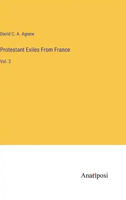 Protestant Exiles From France: Vol. 2 - Hardcover