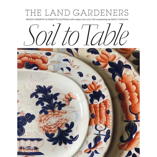 Soil to Table: Recipes for Healthy Soil and Food - Hardcover