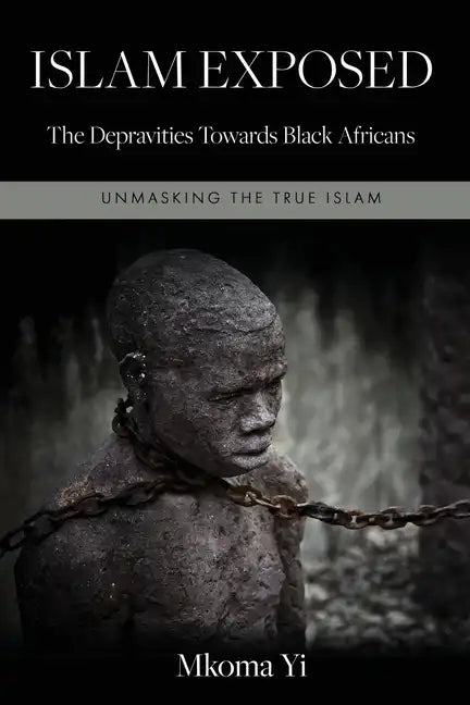 Islam Exposed: The Depravities Towards Black Africans - Paperback