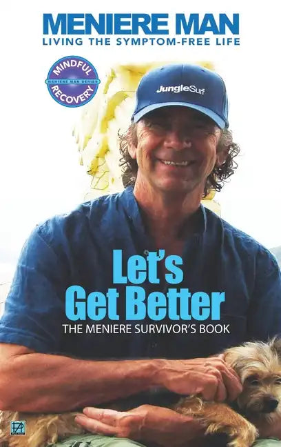 Meniere Man. Let's Get Better.: The Meniere Survivor's Book - Hardcover