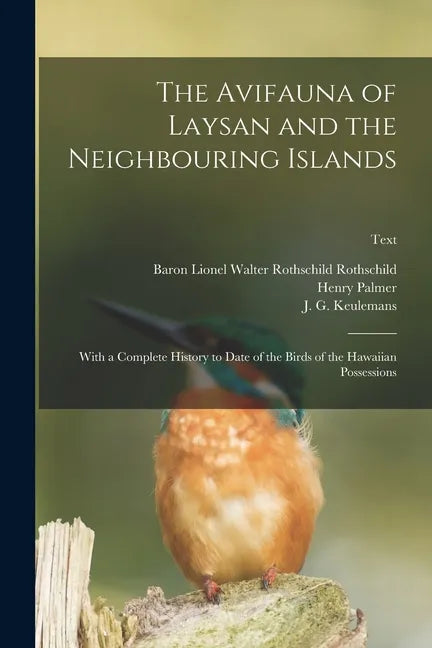 The Avifauna of Laysan and the Neighbouring Islands: With a Complete History to Date of the Birds of the Hawaiian Possessions; text - Paperback